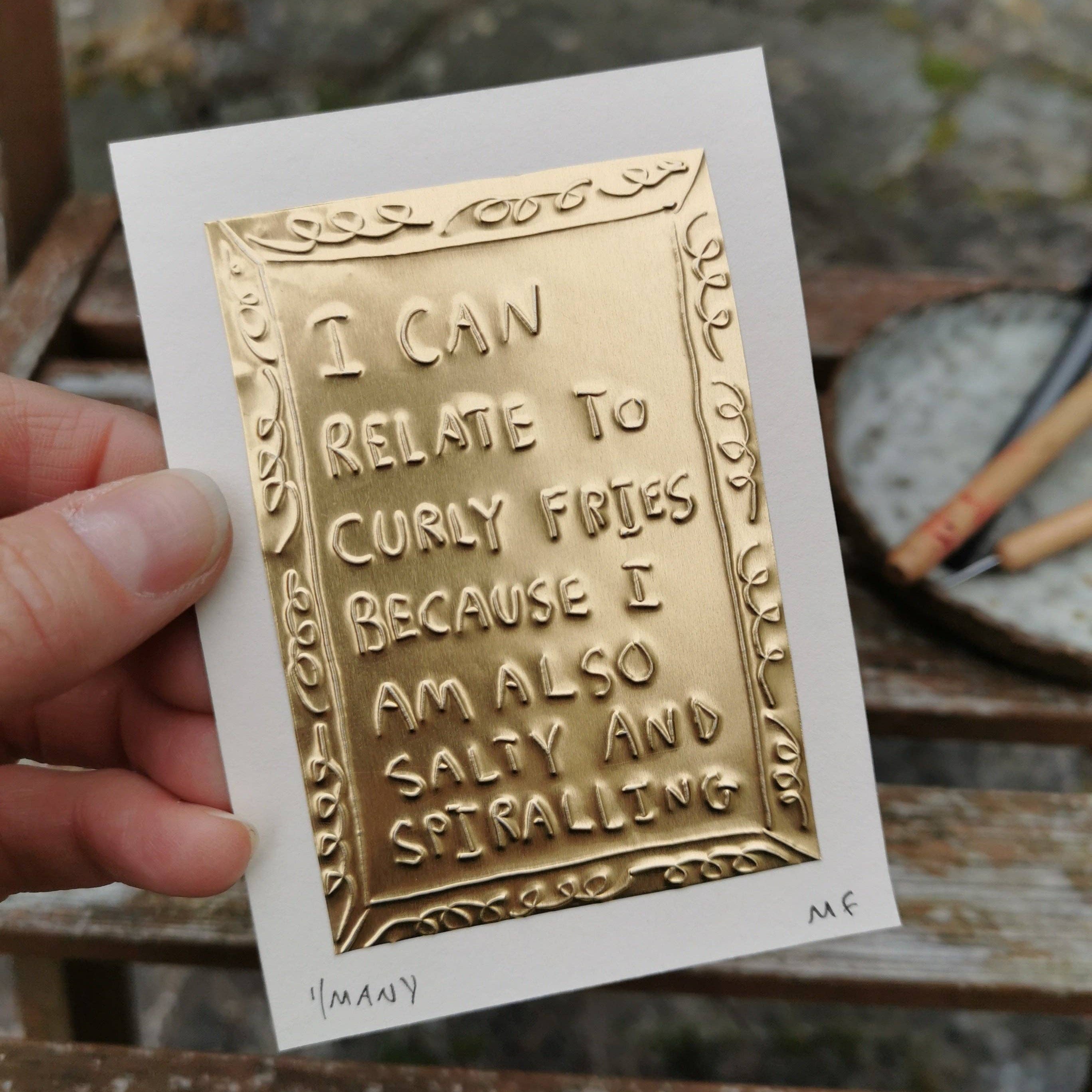 I can relate to curly fries because I am also salty and spiralling | Tin Embossing Original Artwork